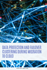 Data Protection and Failover Clustering During Migration To Cloud