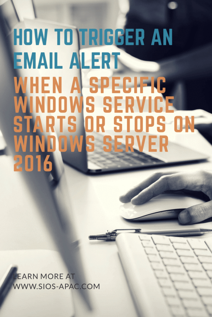 How To Trigger An Email Alert When A Specific Windows Service Starts Or Stops On Windows Server 2016