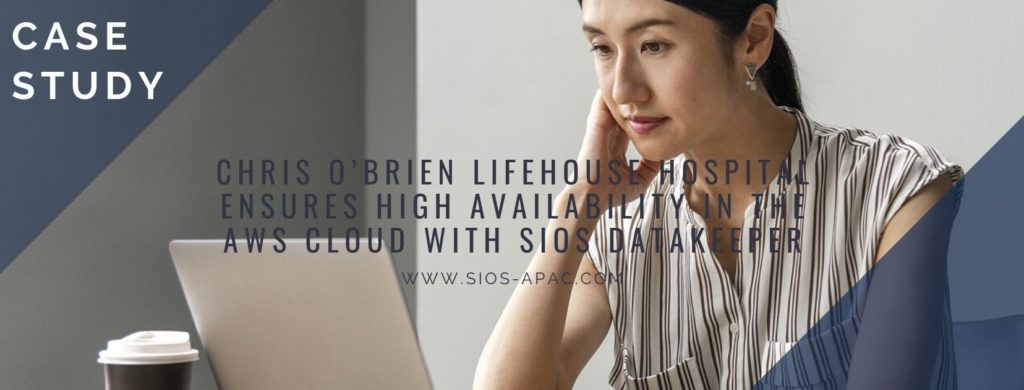 Chris O'Brien Lifehouse Hospital memastikan ketersediaan tinggi di AWS Cloud dengan SIOS DataKeeper