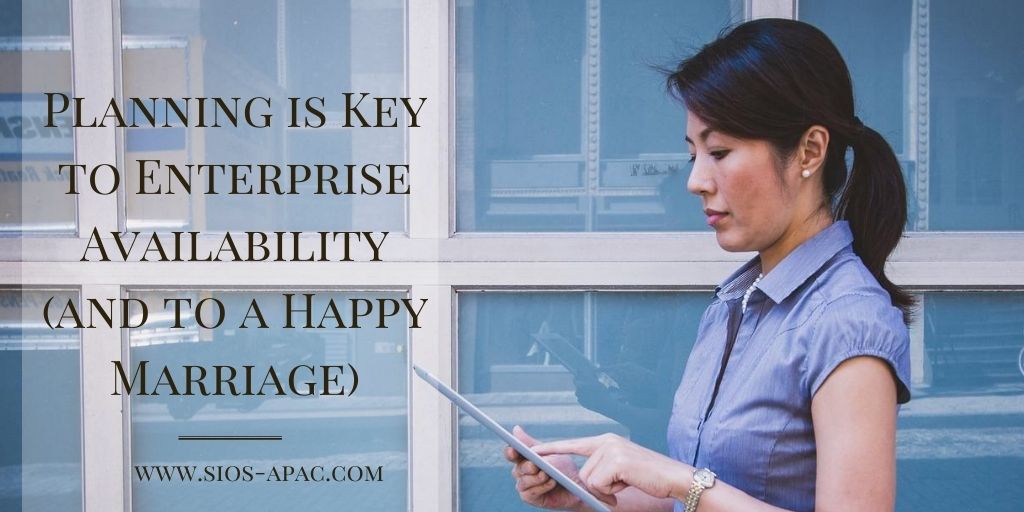 Planning is Key to Enterprise Availability (and to a Happy Marriage)