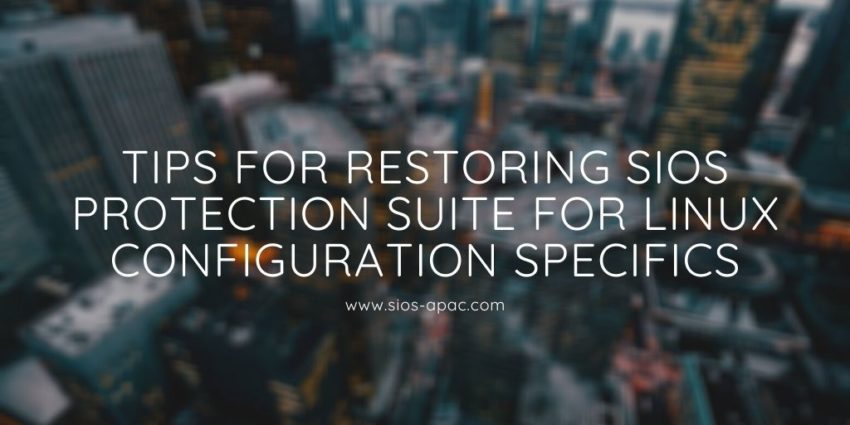 Tips for Restoring SIOS Protection Suite for Linux Configuration Specifics