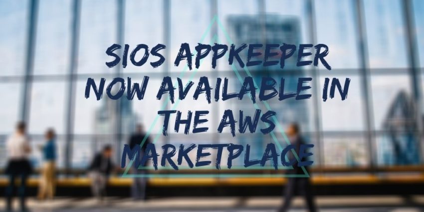 SIOS AppKeeper现在可在AWS Marketplace中使用