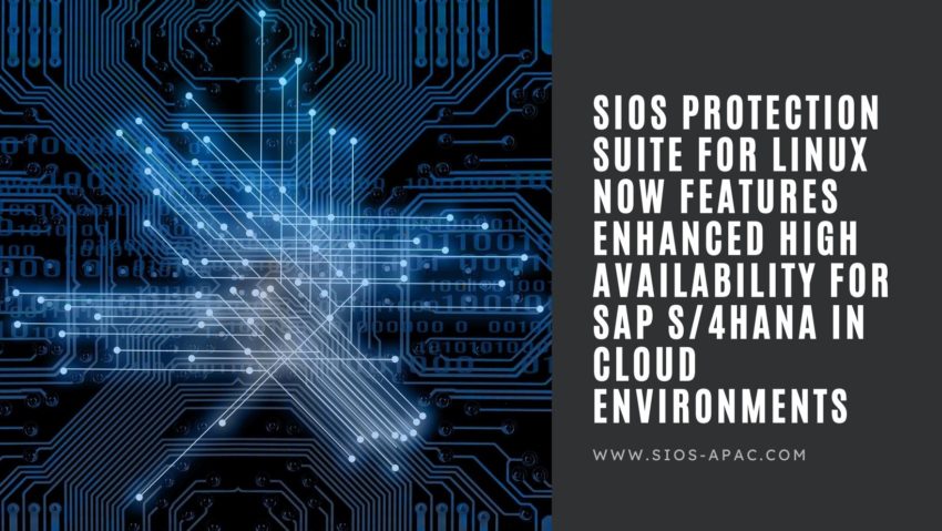 SIOS Protection Suite for Linux Now Features Enhanced High Availability for SAP S/4HANA in Cloud Environments