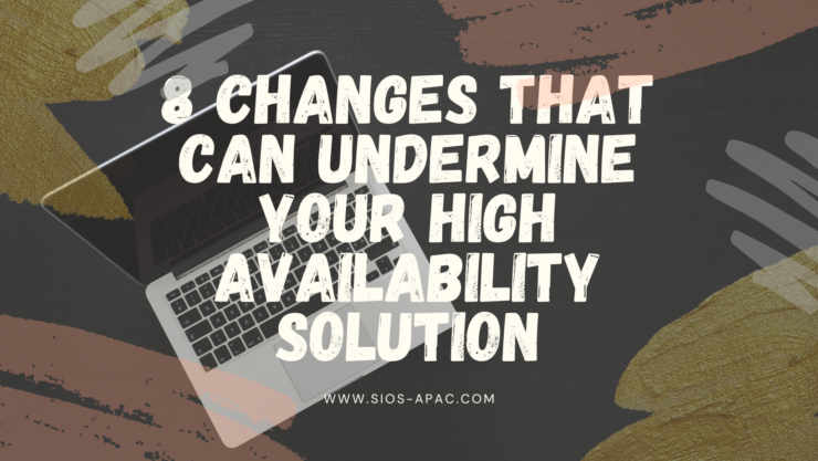 8 Changes That Can Undermine Your High Availability Solution
