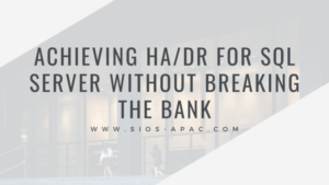 Achieving HADR for SQL Server Without Breaking the Bank
