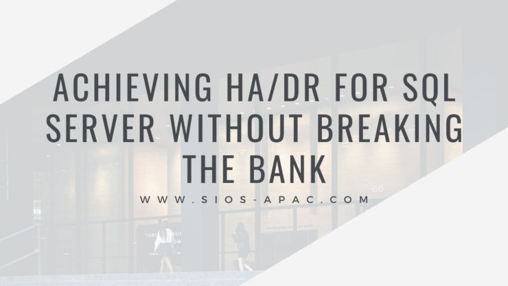 Achieving HADR for SQL Server Without Breaking the Bank