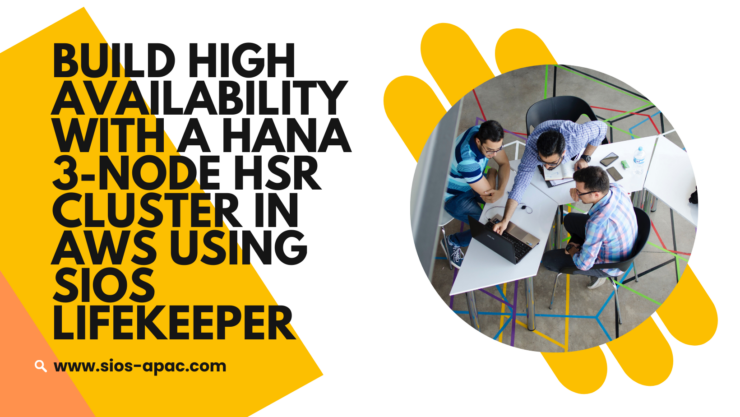 Build High Availability with a HANA 3-Node HSR Cluster in AWS Using SIOS LifeKeeper