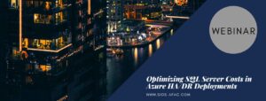 Webinar Optimizing SQL Server Costs in Azure HADR Deployments (1)