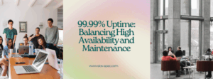 99.99% Uptime Balancing High Availability and Maintenance