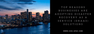 Top Reasons Businesses Are Adopting Disaster Recovery as a Service (DRaaS) Solutions