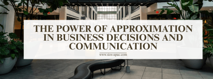 The Power of Approximation in Business Decisions and Communication